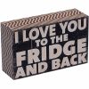 Home Accents * | Clearance Sale I Love You To The Fridge And Back Block Sign, 5 3